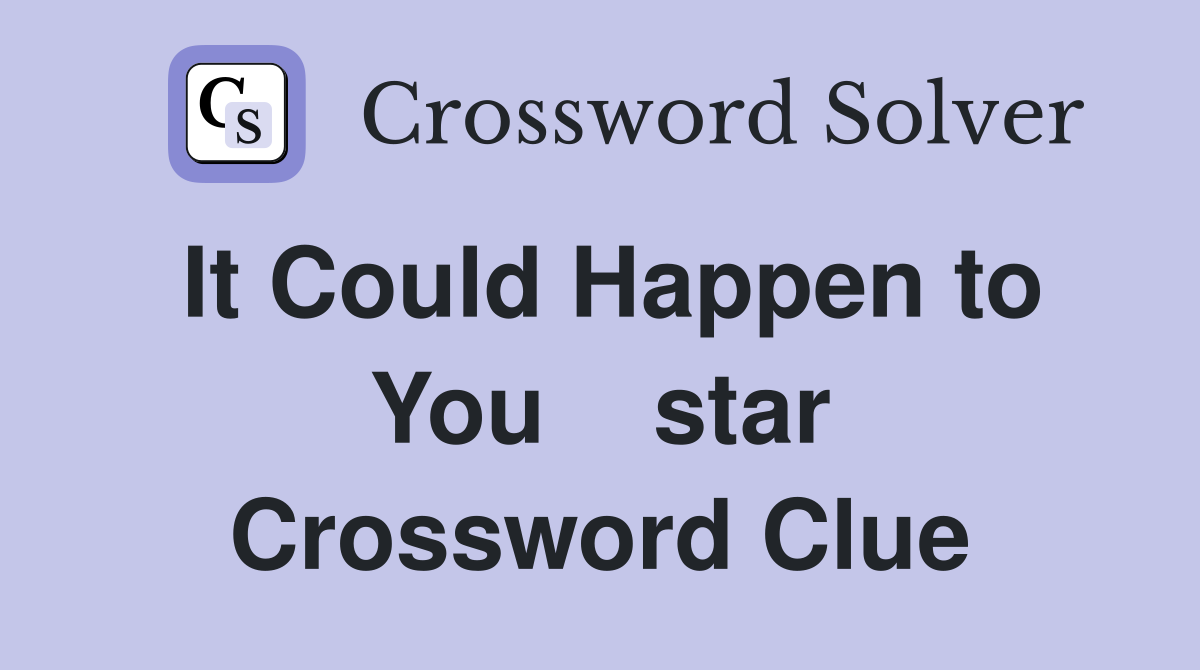 It Could Happen to You    star Crossword Clue