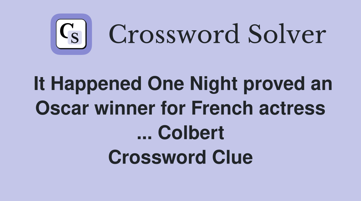 It Happened One Night proved an Oscar winner for French actress ... Colbert Crossword Clue