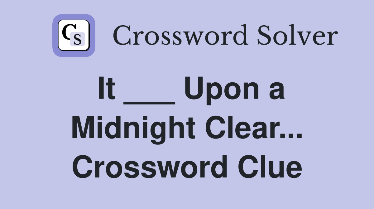 It ___ Upon a Midnight Clear... Crossword Clue
