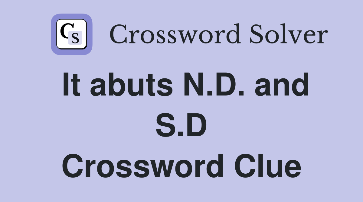 It abuts N.D. and S.D Crossword Clue