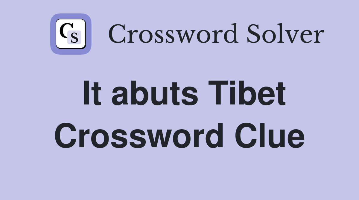 It abuts Tibet Crossword Clue