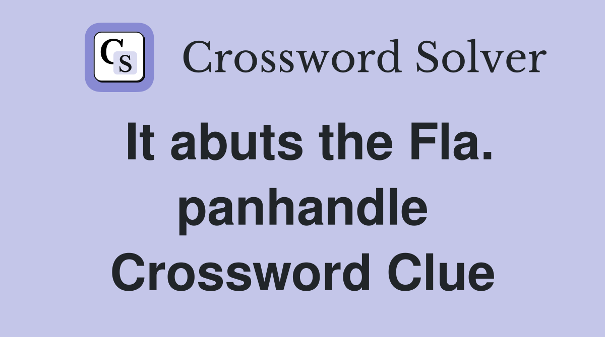 It abuts the Fla. panhandle Crossword Clue