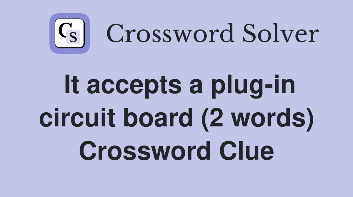 It accepts a plug-in circuit board (2 words) Crossword Clue