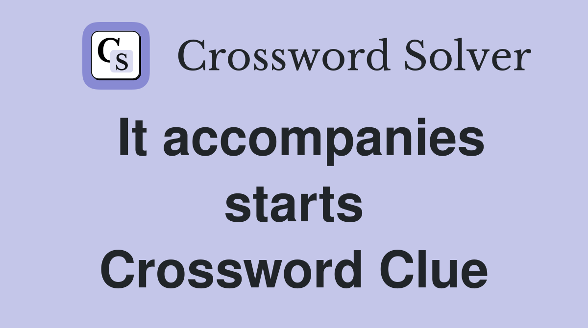 It accompanies starts Crossword Clue