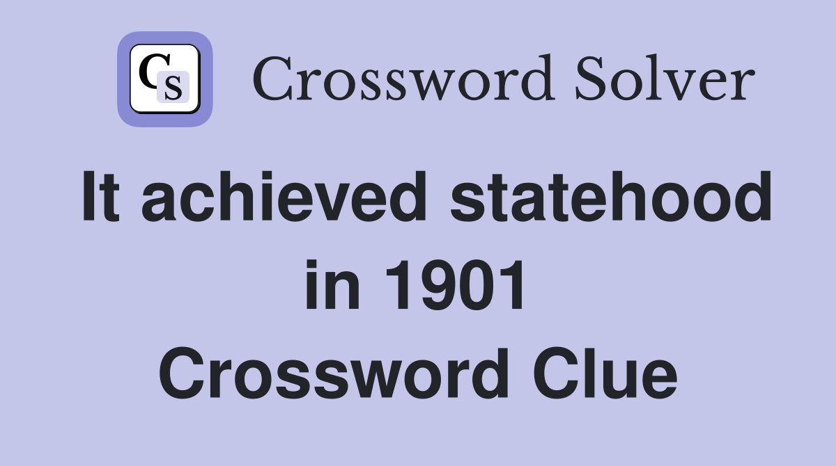 It achieved statehood in 1901 Crossword Clue