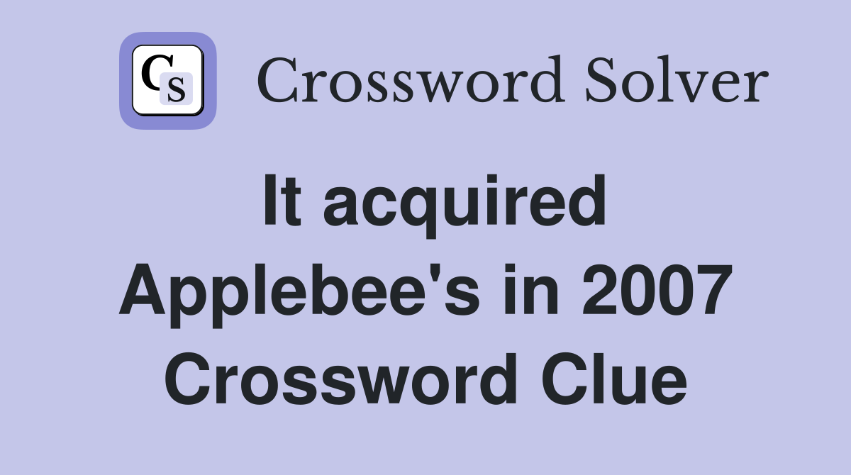 It acquired Applebee's in 2007 Crossword Clue