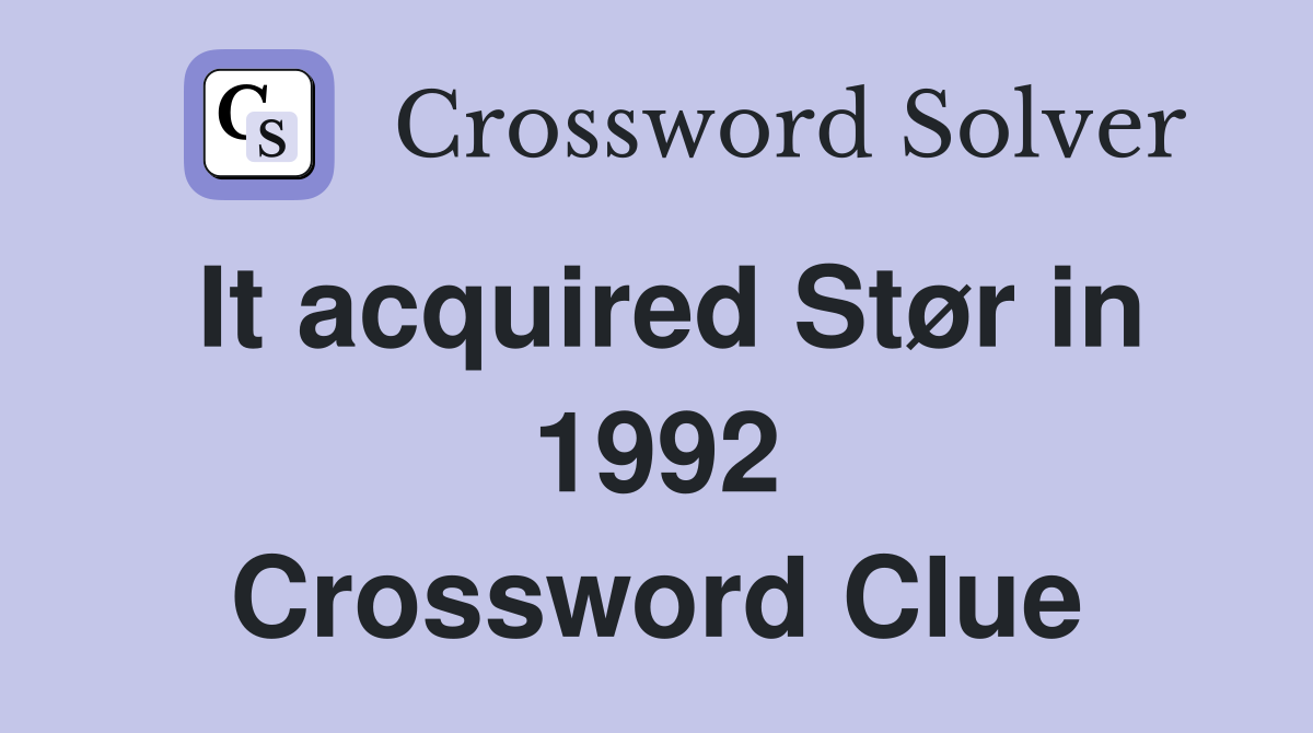 It acquired Stør in 1992 Crossword Clue