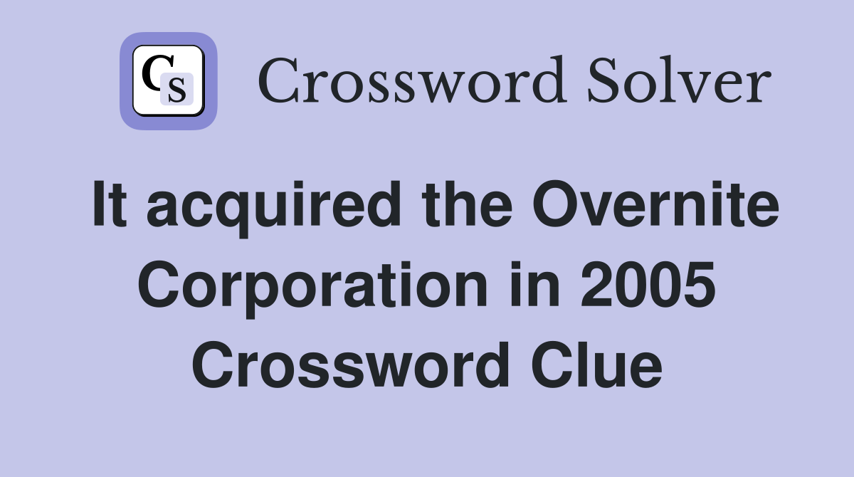 It acquired the Overnite Corporation in 2005 Crossword Clue