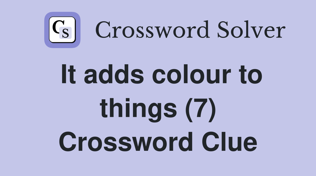 It adds colour to things (7) Crossword Clue
