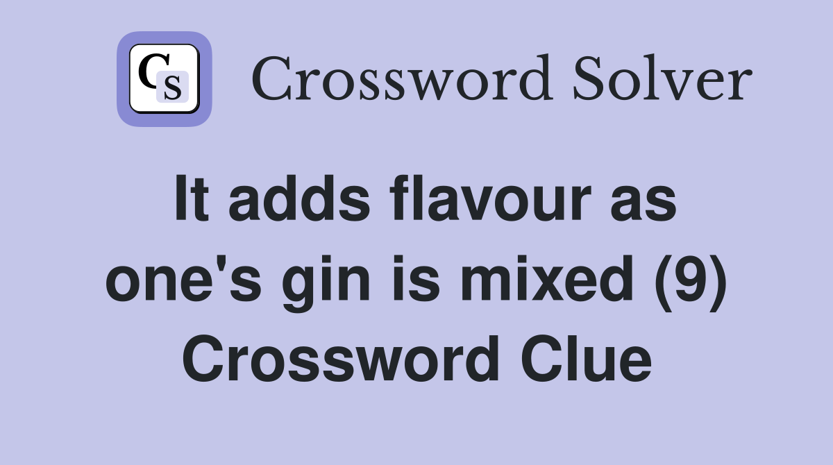 It adds flavour as one's gin is mixed (9) Crossword Clue