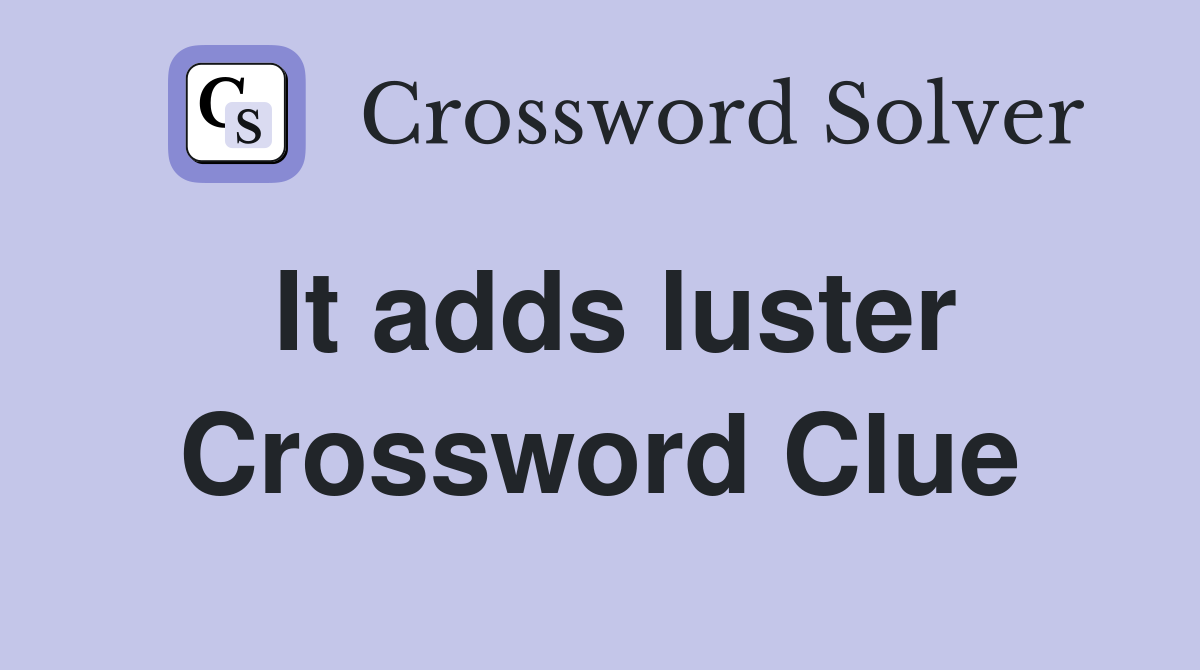 It adds luster Crossword Clue