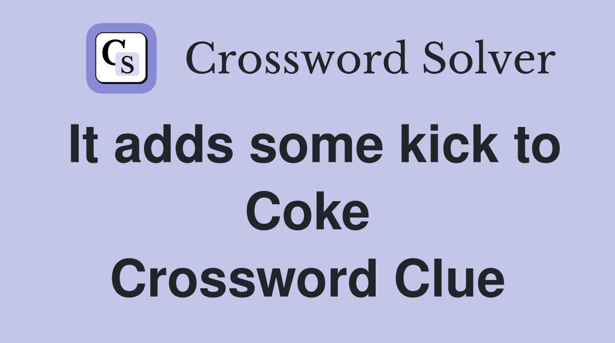 It adds some kick to Coke Crossword Clue