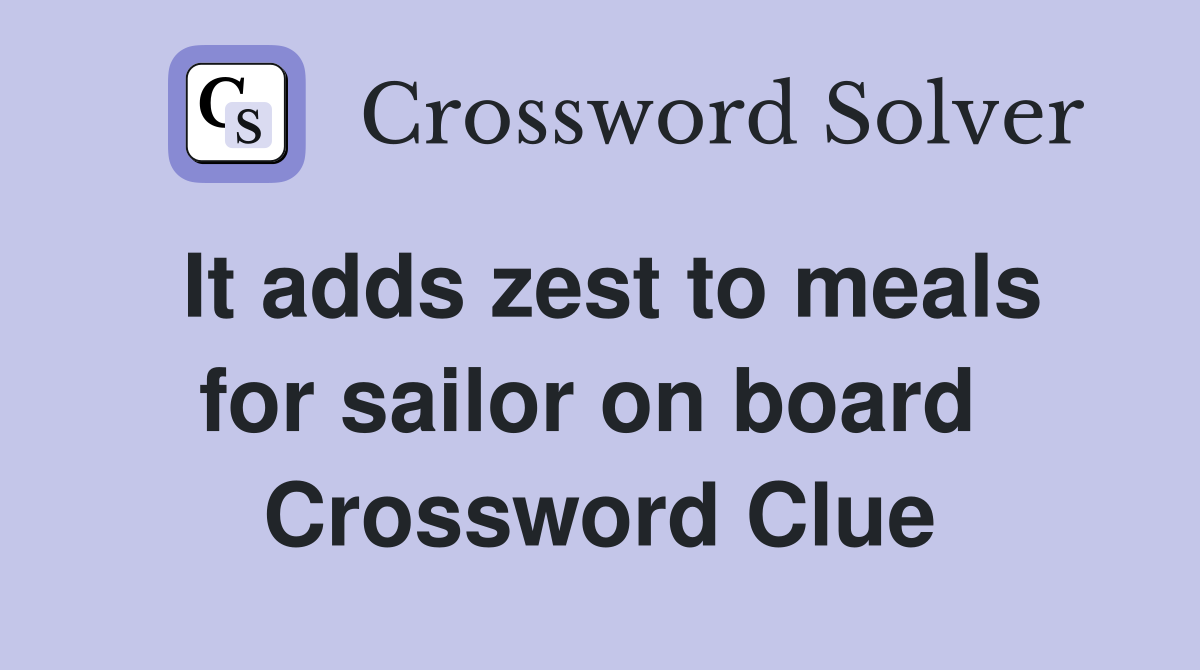 It adds zest to meals for sailor on board  Crossword Clue