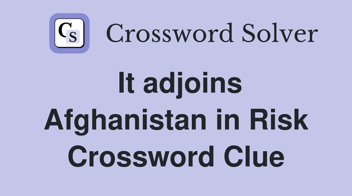 It adjoins Afghanistan in Risk Crossword Clue