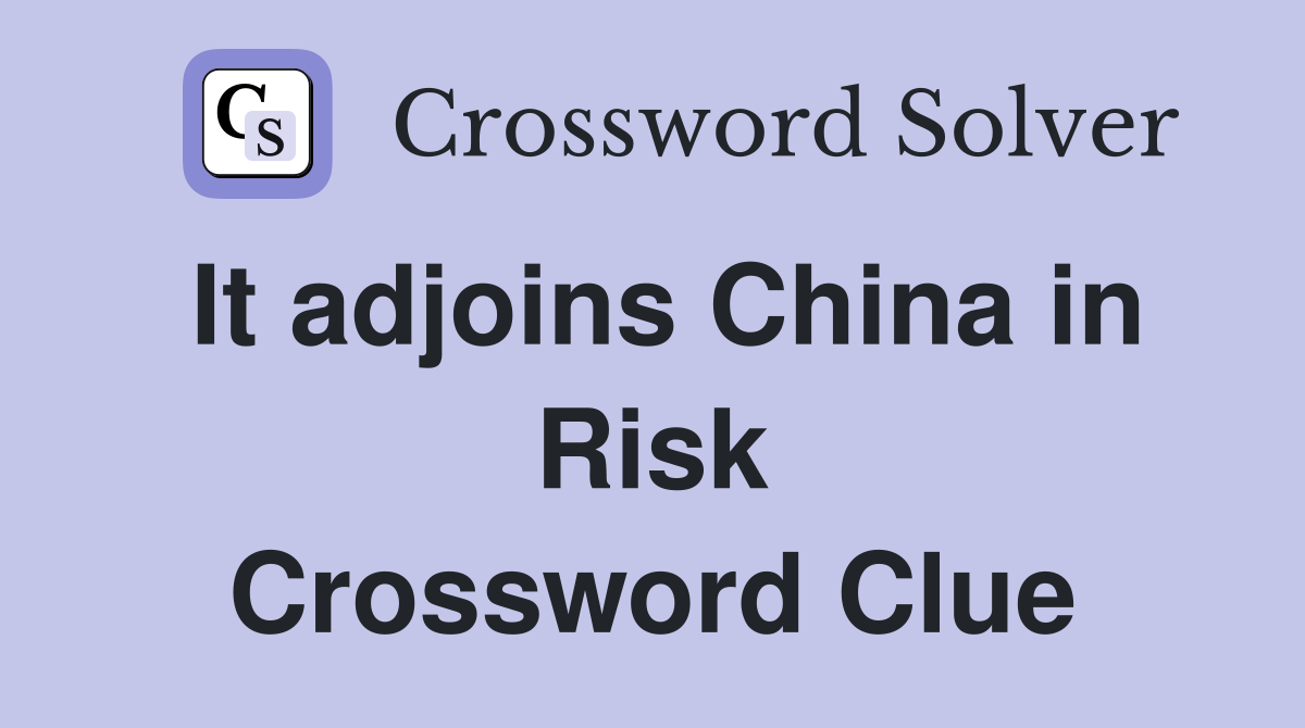 It adjoins China in Risk Crossword Clue