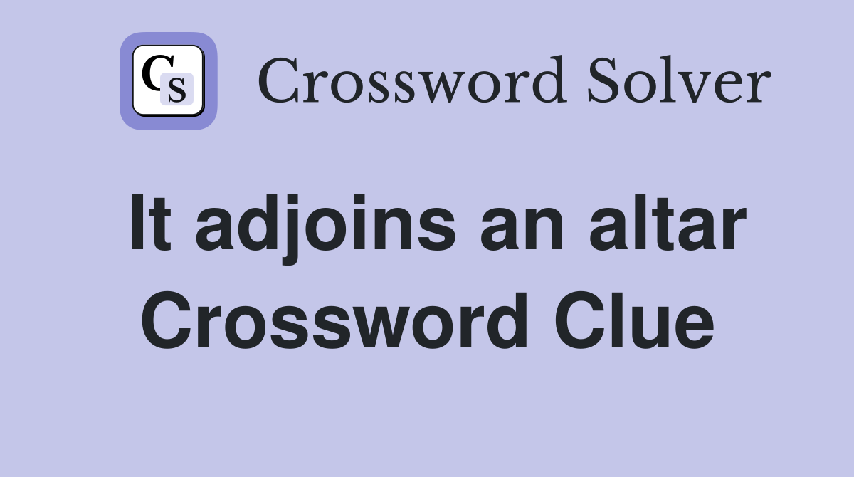 It adjoins an altar Crossword Clue