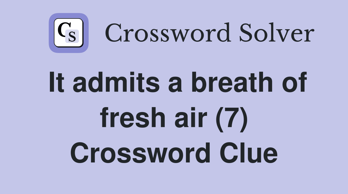 It admits a breath of fresh air (7) Crossword Clue