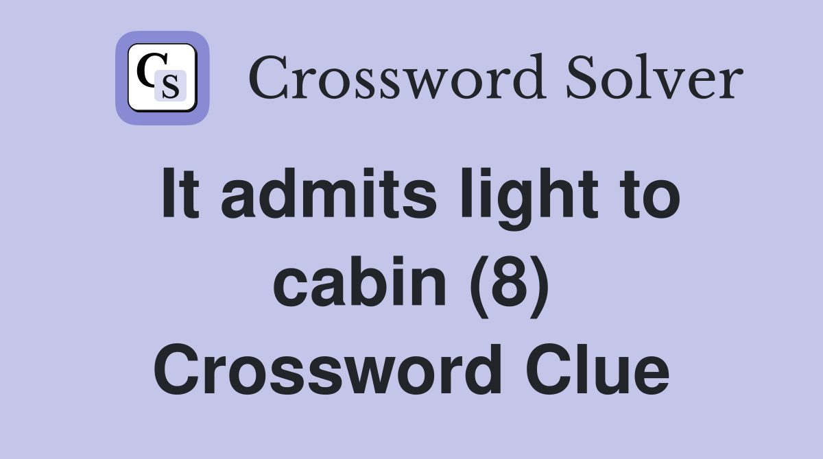 It admits light to cabin (8) Crossword Clue