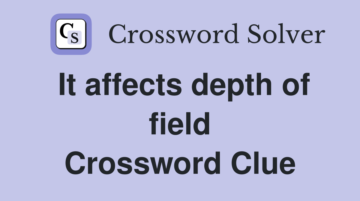 It affects depth of field Crossword Clue