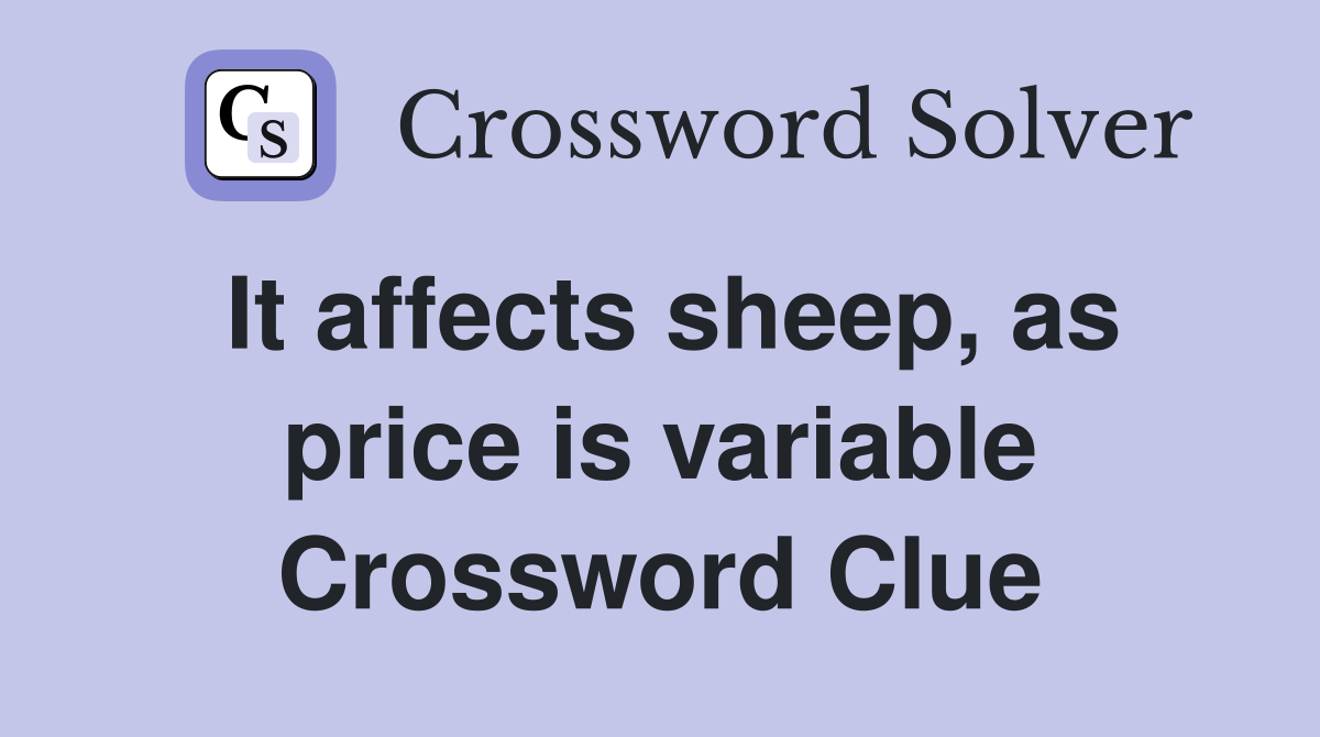 It affects sheep, as price is variable Crossword Clue