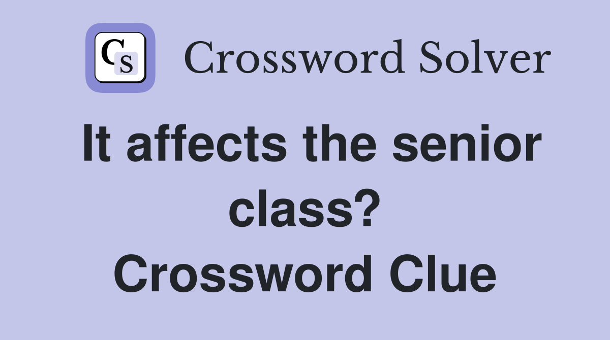 It affects the senior class? Crossword Clue