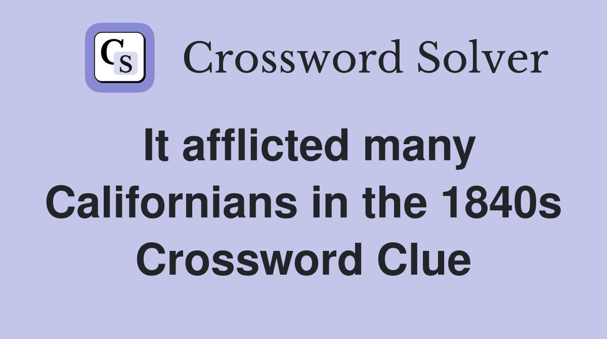 It afflicted many Californians in the 1840s Crossword Clue