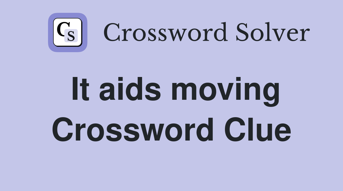 It aids moving Crossword Clue