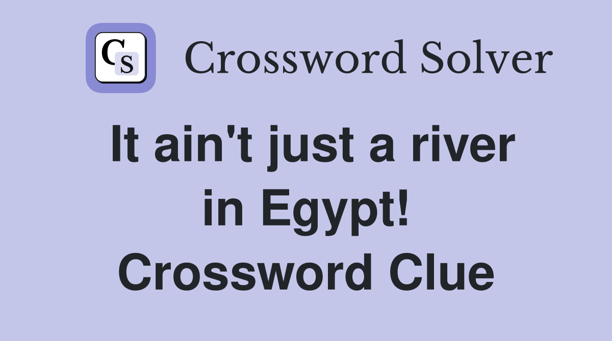 It ain't just a river in Egypt! Crossword Clue