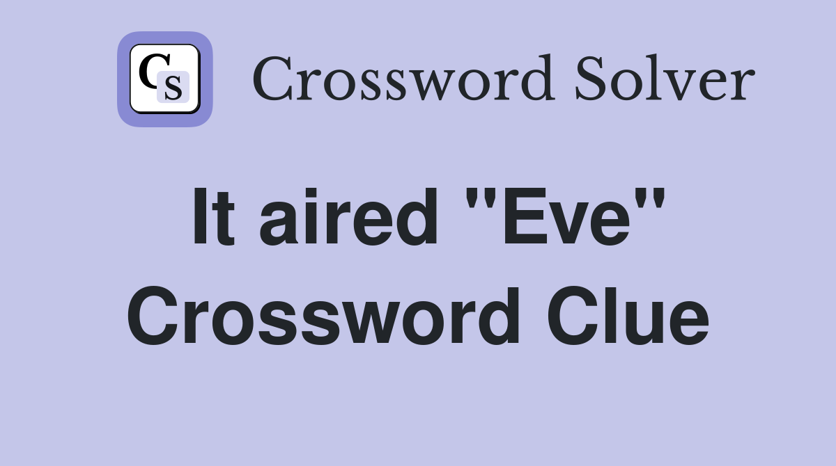 It aired "Eve" Crossword Clue