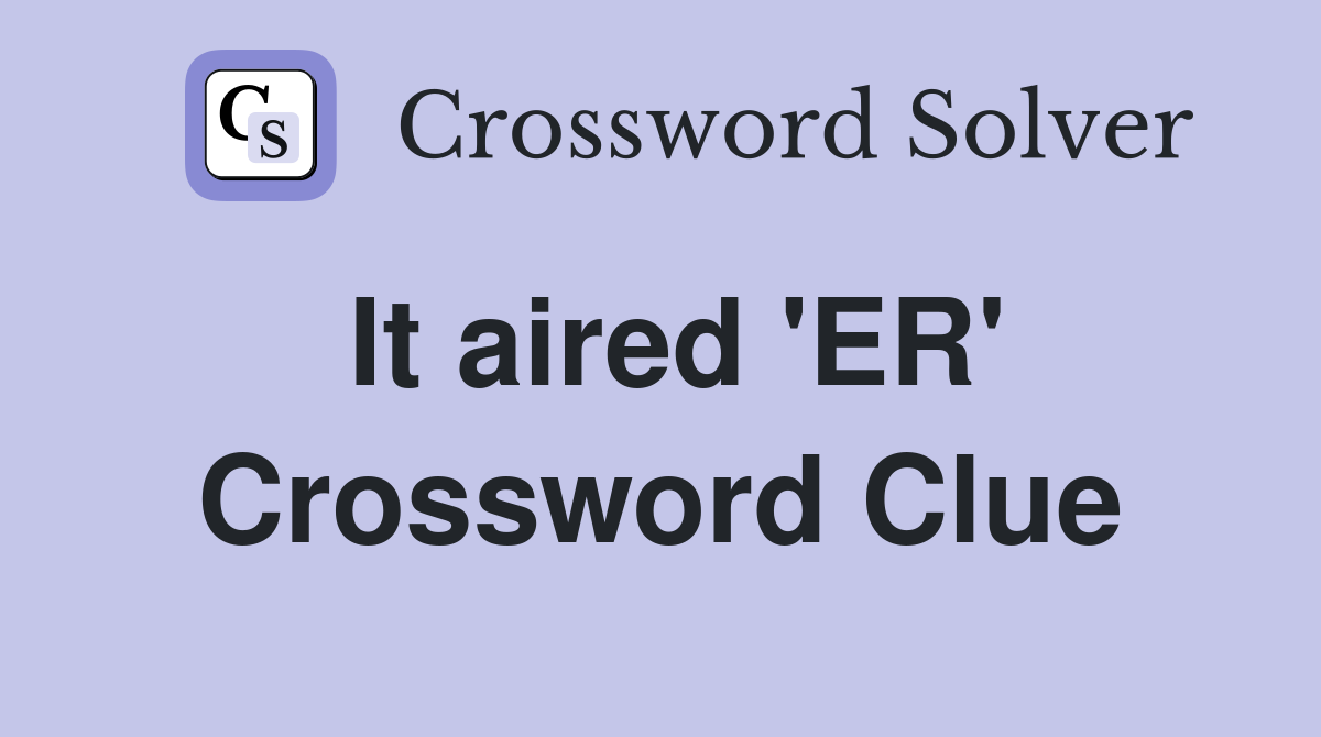 It aired 'ER' Crossword Clue