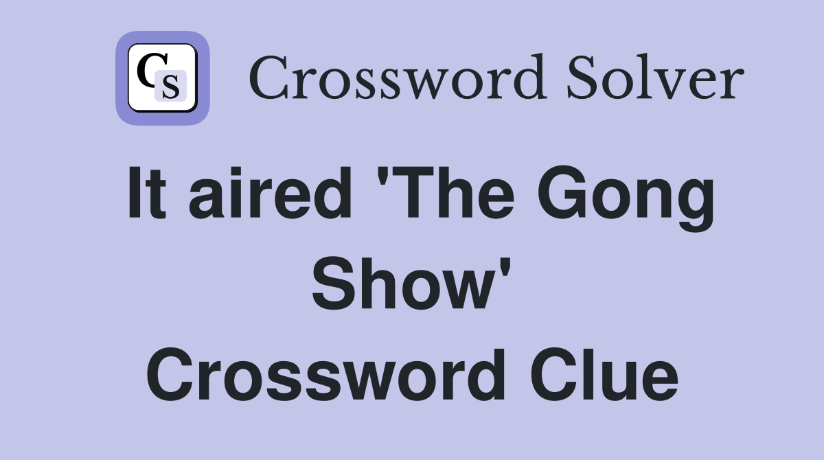 It aired 'The Gong Show' Crossword Clue