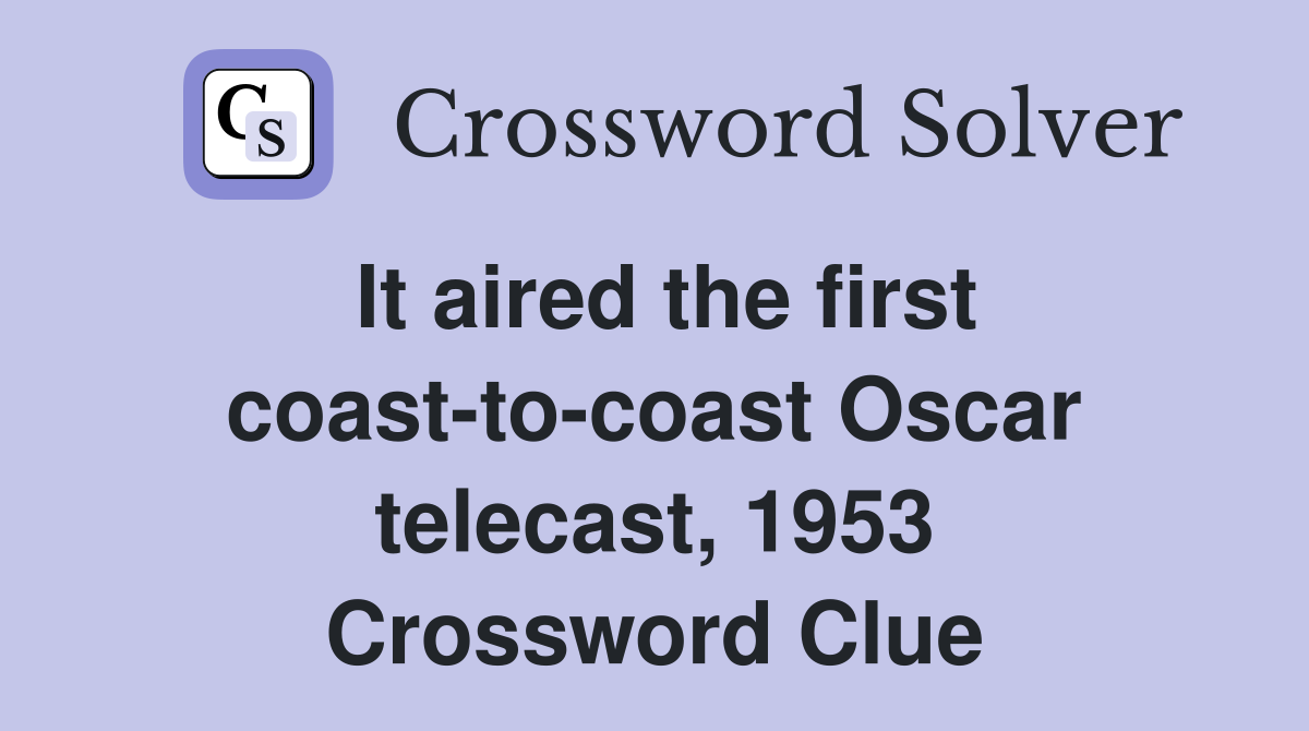 It aired the first coast-to-coast Oscar telecast, 1953 Crossword Clue