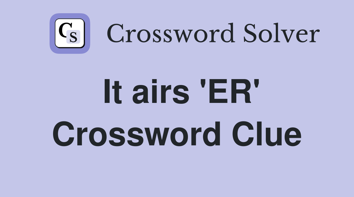 It airs 'ER' Crossword Clue
