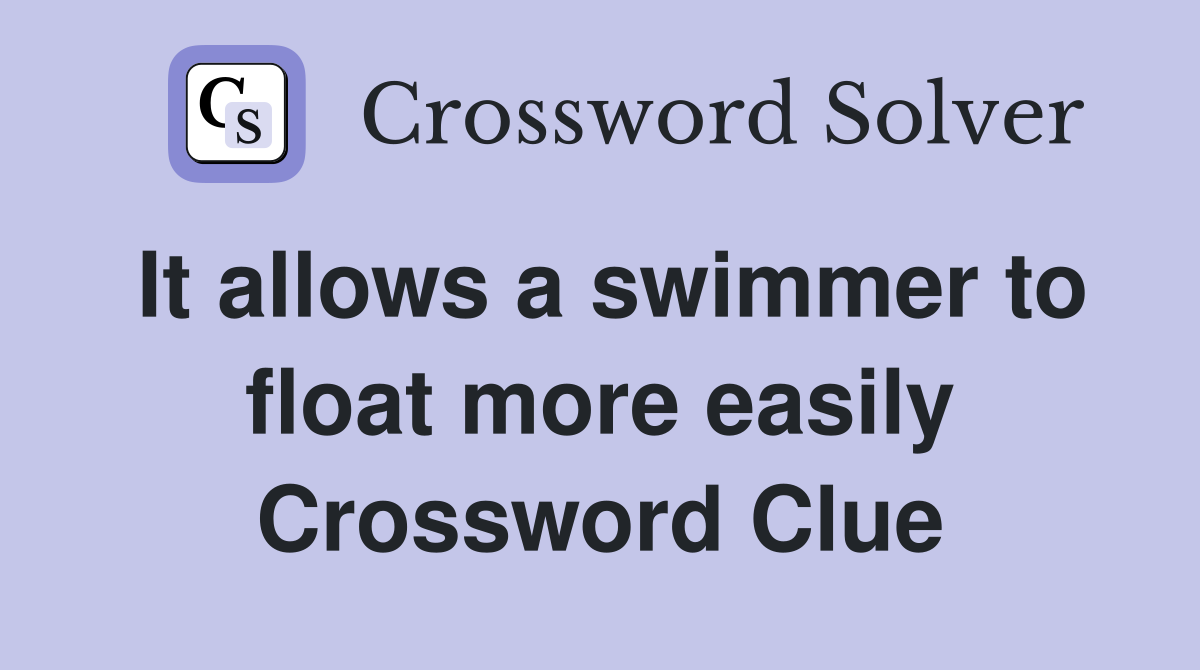 It allows a swimmer to float more easily Crossword Clue