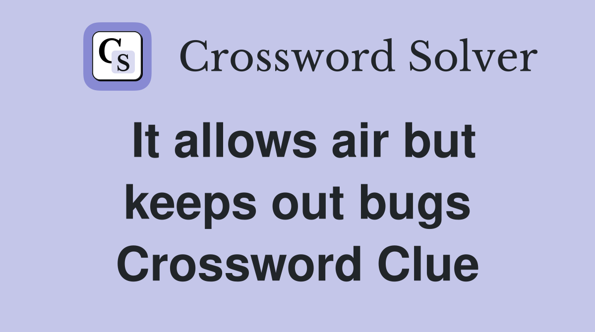 It allows air but keeps out bugs Crossword Clue