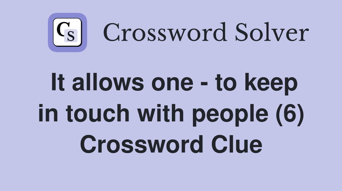 It allows one - to keep in touch with people (6) Crossword Clue