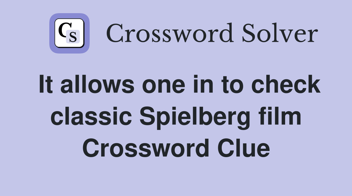 It allows one in to check classic Spielberg film Crossword Clue