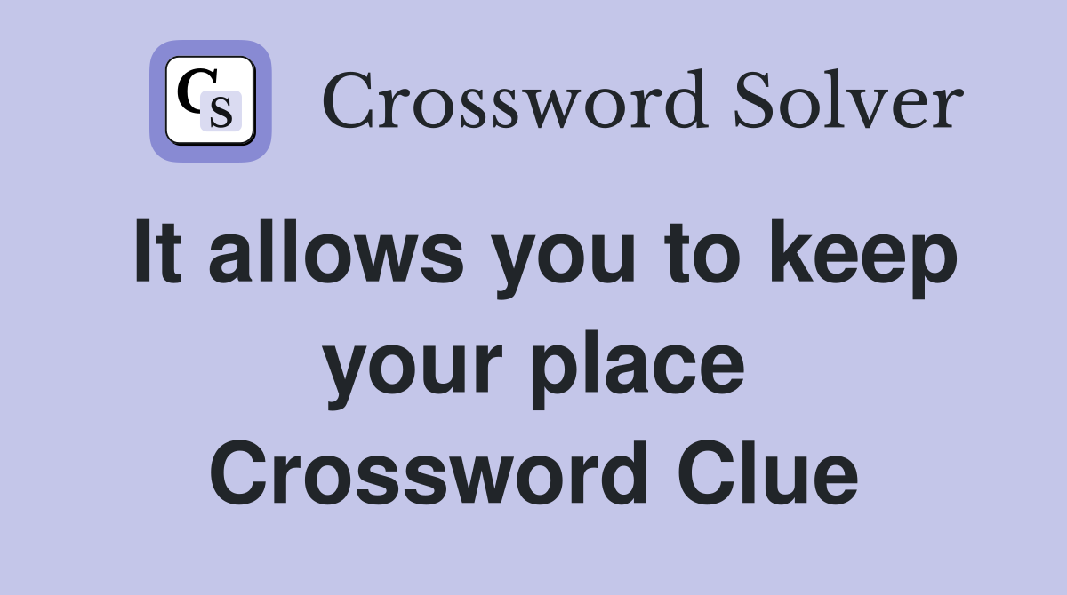 It allows you to keep your place Crossword Clue
