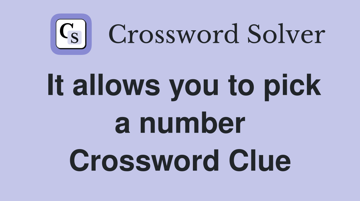 It allows you to pick a number Crossword Clue