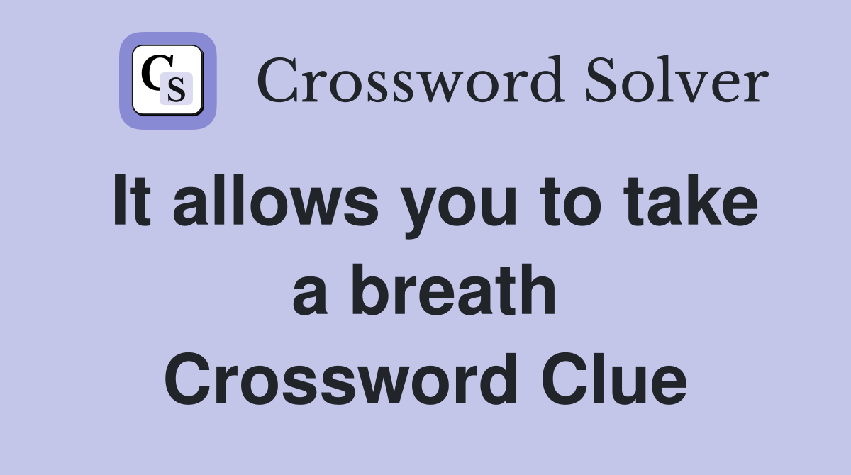 It allows you to take a breath Crossword Clue