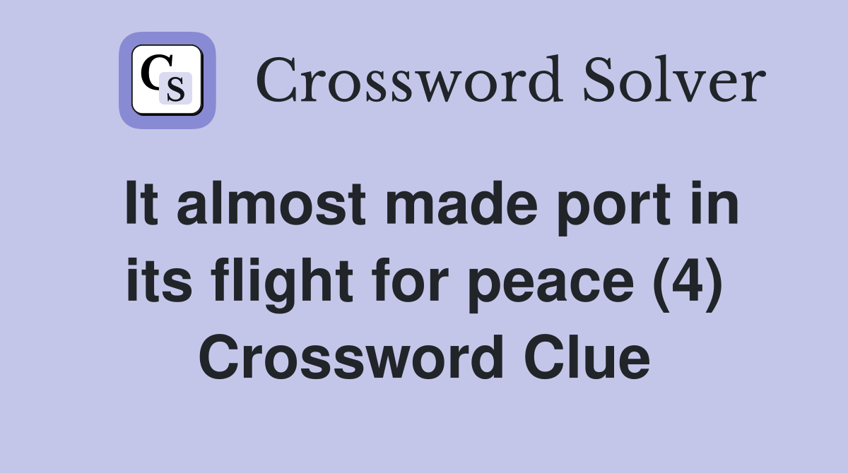 It almost made port in its flight for peace (4) Crossword Clue