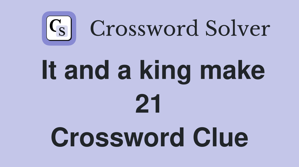 It and a king make 21 Crossword Clue