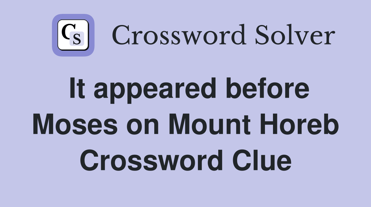 It appeared before Moses on Mount Horeb Crossword Clue