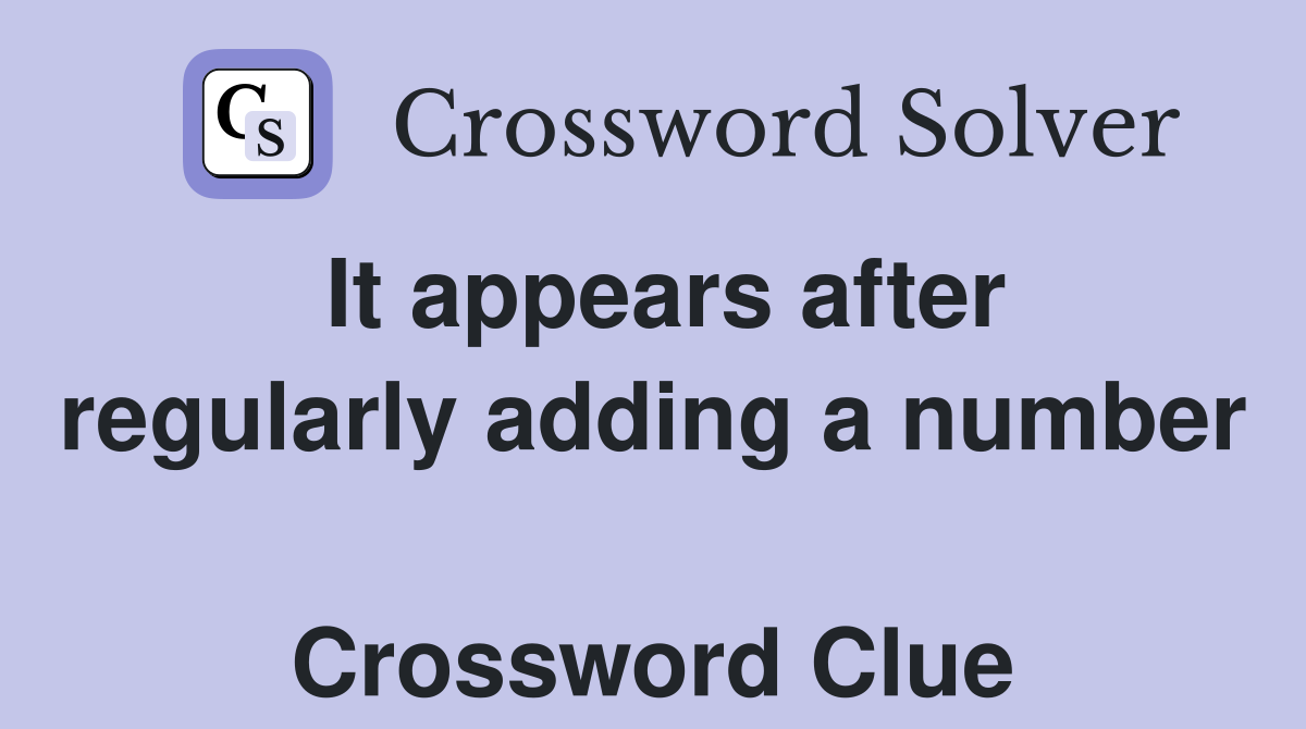 It appears after regularly adding a number  Crossword Clue