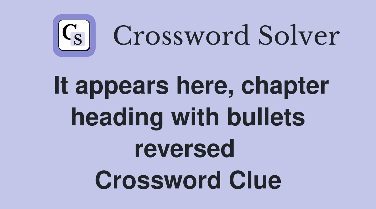 It appears here, chapter heading with bullets reversed  Crossword Clue