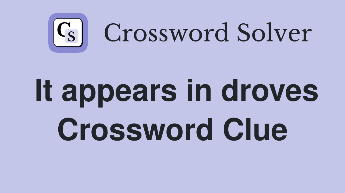 It appears in droves Crossword Clue