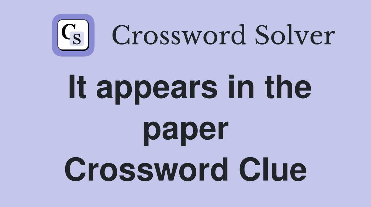 It appears in the paper Crossword Clue