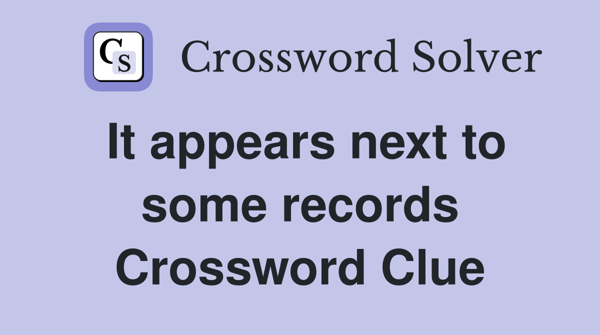 It appears next to some records Crossword Clue