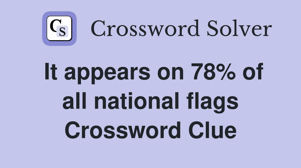 It appears on 78% of all national flags Crossword Clue