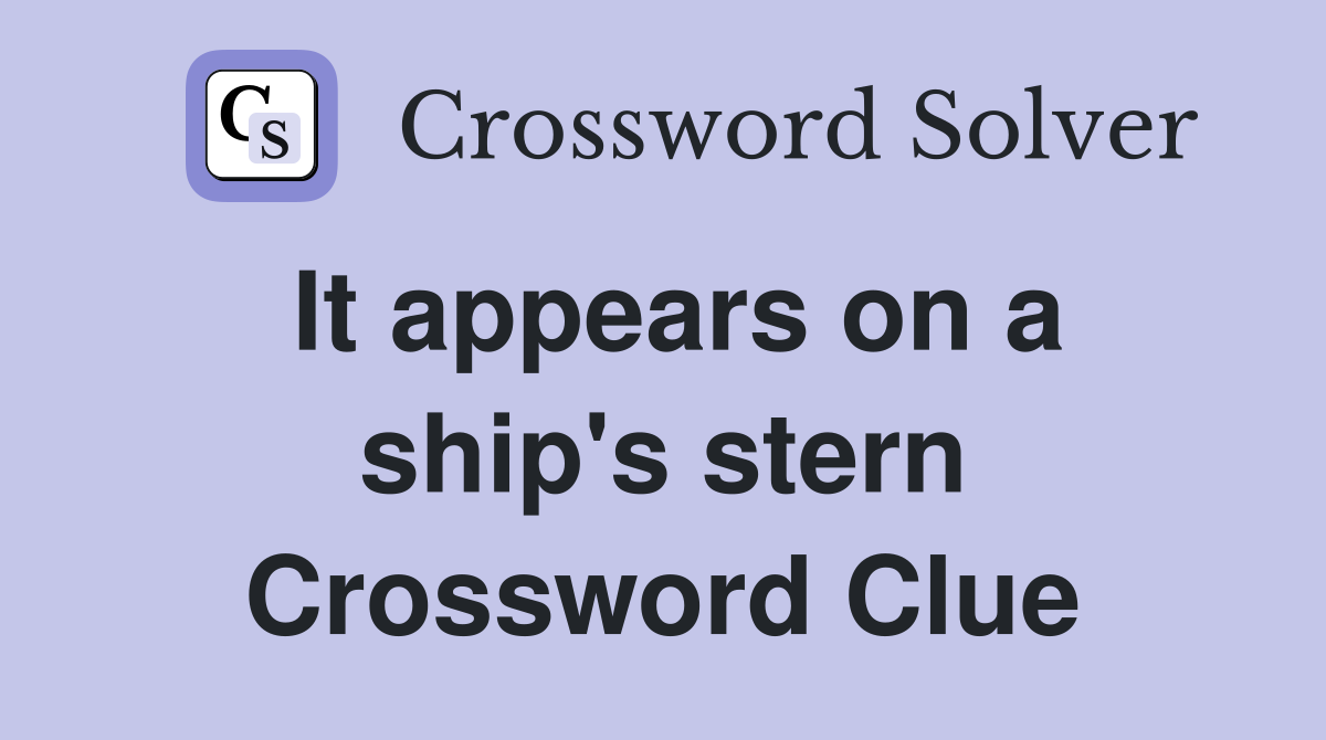 It appears on a ship's stern Crossword Clue